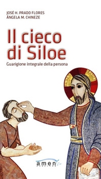 Il cieco di Siloe. Guarigione integrale della persona - Librerie.coop