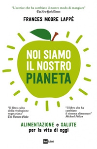 Noi siamo il nostro pianeta. Alimentazione e salute per la vita di oggi - Librerie.coop