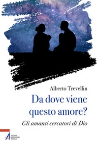 Da dove viene questo amore? Gli amanti cercatori di Dio - Librerie.coop