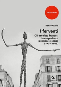 I ferventi. Gli etnologi francesi tra esperienza interiore e storia - Librerie.coop I ferventi. Gli etnologi francesi tra esperienza interiore e storia - Librerie.coop