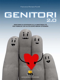 Genitori 2.0. Percorso di sostegno alla genitorialità per famiglie che accolgono minori stranieri - Librerie.coop Genitori 2.0. Percorso di sostegno alla genitorialità per famiglie che accolgono minori stranieri - Librerie.coop