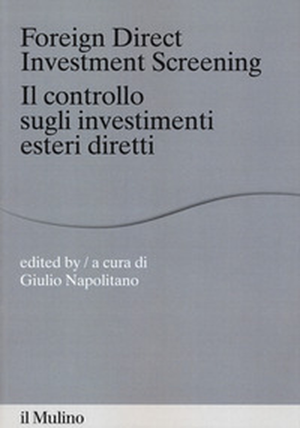 Foreign direct investments screening. Il controllo sugli investimenti esteri diretti - Librerie.coop Foreign direct investments screening. Il controllo sugli investimenti esteri diretti - Librerie.coop