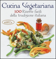 Cucina vegetariana. 100 ricette facili della tradizione italiana - Librerie.coop