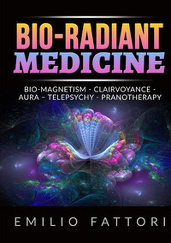 Bio-radiant medicine. Bio-magnetism, clairvoyance, aura, telepsychy, pranotherapy - Librerie.coop Bio-radiant medicine. Bio-magnetism, clairvoyance, aura, telepsychy, pranotherapy - Librerie.coop