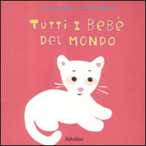 Tutti i bebè del mondo - Librerie.coop Tutti i bebè del mondo - Librerie.coop