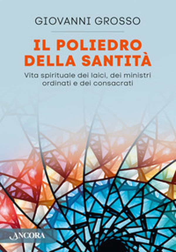Il poliedro della santità. Vita spirituale dei laici, dei ministri ordinari e dei consacrati - Librerie.coop Il poliedro della santità. Vita spirituale dei laici, dei ministri ordinari e dei consacrati - Librerie.coop