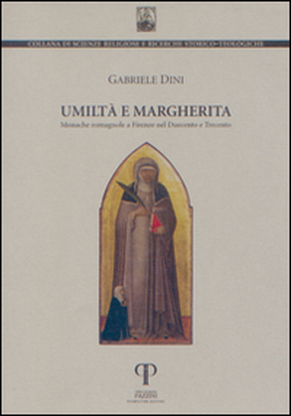 Umiltà e Margherita. Monache romagnole a Firenze nel Duecento e Trecento - Librerie.coop Umiltà e Margherita. Monache romagnole a Firenze nel Duecento e Trecento - Librerie.coop