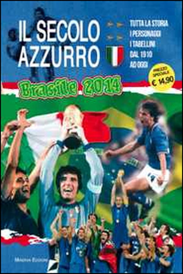 Il secolo azzurro. La storia degli azzurri verso Brasile 2014. Con poster - Librerie.coop Il secolo azzurro. La storia degli azzurri verso Brasile 2014. Con poster - Librerie.coop