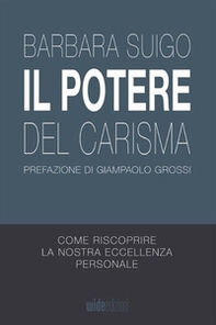 Il potere del carisma. Come riscoprire la nostra eccellenza personale - Librerie.coop