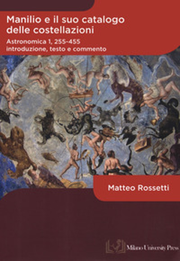 Manilio e il suo catalogo delle costellazioni. Astronomica 1, 255-455. Introduzione, testo e commento - Librerie.coop Manilio e il suo catalogo delle costellazioni. Astronomica 1, 255-455. Introduzione, testo e commento - Librerie.coop