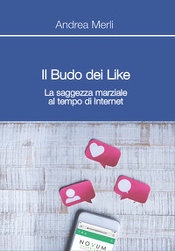 Il Budo dei Like. La saggezza marziale al tempo di internet - Librerie.coop Il Budo dei Like. La saggezza marziale al tempo di internet - Librerie.coop