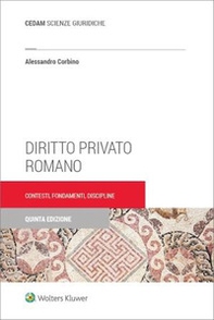 Diritto privato romano. Contesti, fondamenti, discipline - Librerie.coop