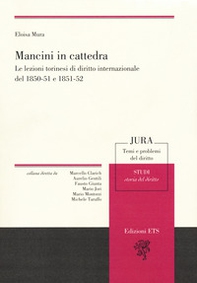Mancini in cattedra. Le lezioni torinesi di diritto internazionale del 1850-51 e 1851-52 - Librerie.coop