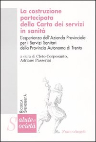 La costruzione partecipata della carta dei servizi in sanità. L'esperienza dell'Azienda Provinciale per i Servizi Sanitari della Provincia Autonoma di Trento - Librerie.coop