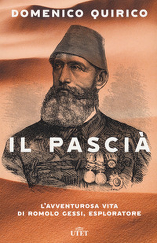 Il pascià. L'avventurosa vita di Romolo Gessi, esploratore - Librerie.coop Il pascià. L'avventurosa vita di Romolo Gessi, esploratore - Librerie.coop