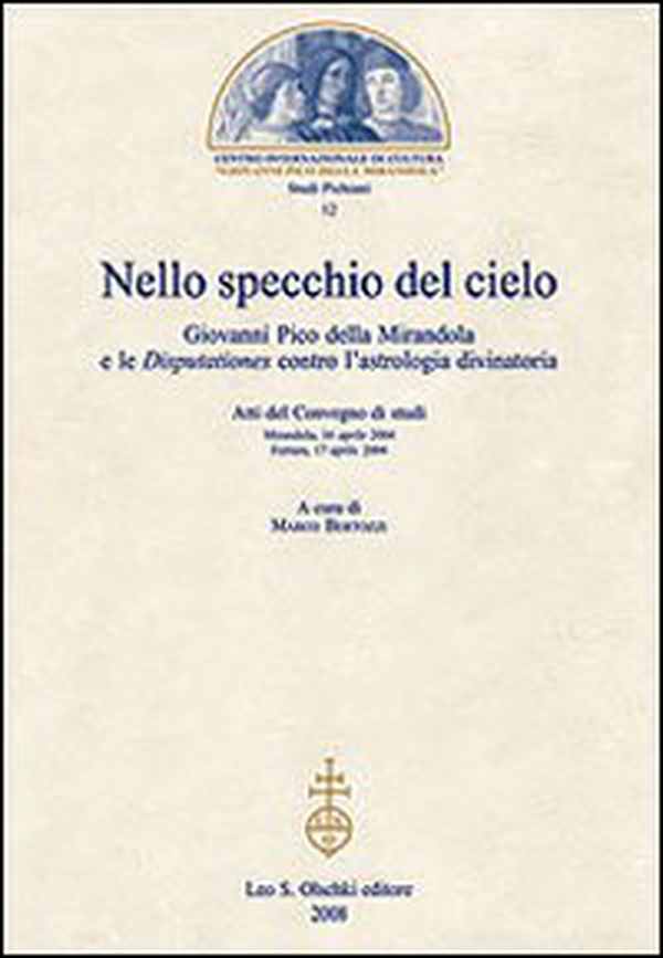 Nello specchio del cielo. Giovanni Pico della Mirandola e le Disputationes contro l'astrologia divinatoria. Atti del Convegno di studi (aprile 2004) - Librerie.coop Nello specchio del cielo. Giovanni Pico della Mirandola e le Disputationes contro l'astrologia divinatoria. Atti del Convegno di studi (aprile 2004) - Librerie.coop