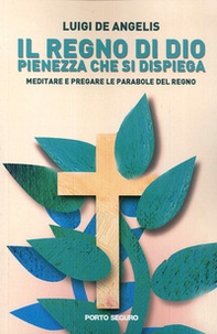Il regno di Dio pienezza che si dispiega. Meditare e pregare le parabole del regno - Librerie.coop