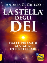 La stella degli Dei. Dalle piramidi ai viaggi interstellari - Librerie.coop