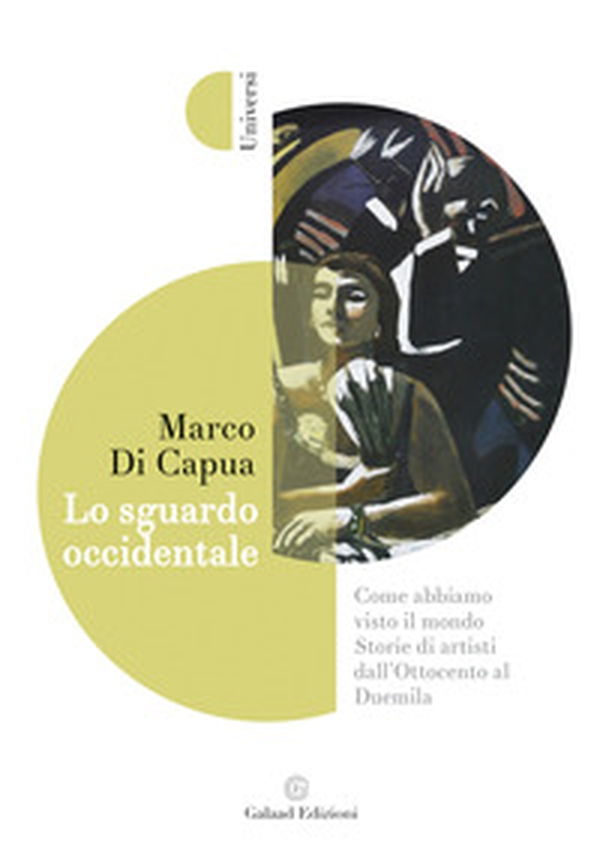 Lo sguardo occidentale. Come abbiamo visto il mondo. Storie di artisti dall'Ottocento al Duemila - Librerie.coop Lo sguardo occidentale. Come abbiamo visto il mondo. Storie di artisti dall'Ottocento al Duemila - Librerie.coop