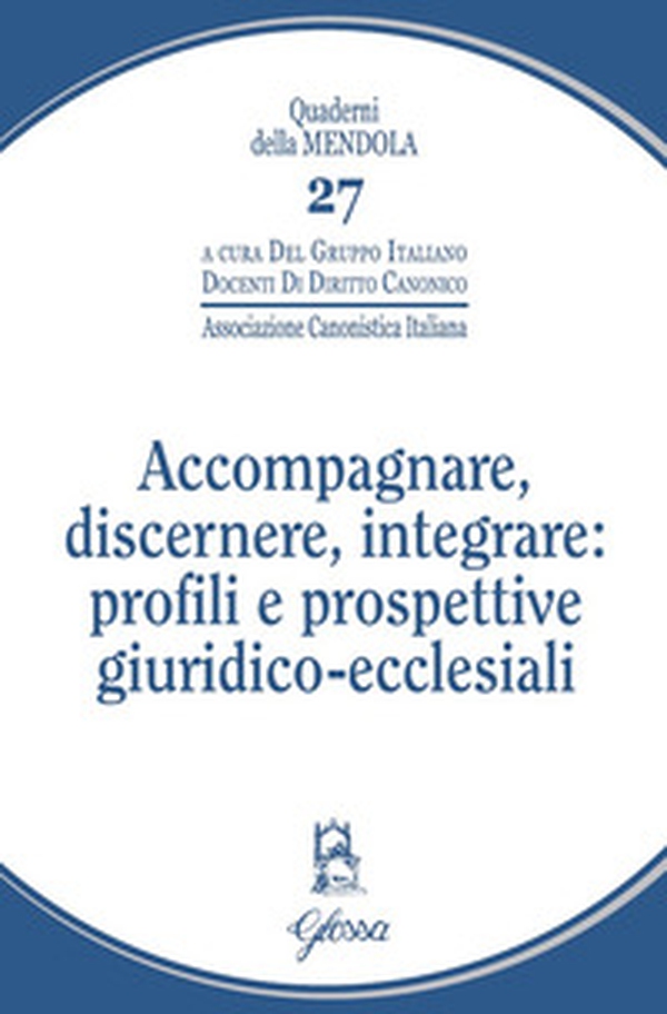Accompagnare, discernere, integrare: profili e prospettive giuridico-ecclesiali - Librerie.coop Accompagnare, discernere, integrare: profili e prospettive giuridico-ecclesiali - Librerie.coop