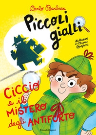 Ciccio e il mistero degli antifurto. Piccoli gialli - Librerie.coop Ciccio e il mistero degli antifurto. Piccoli gialli - Librerie.coop
