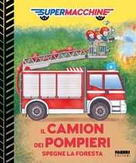Il camion dei pompieri spegne la foresta. Supermacchine - Librerie.coop
