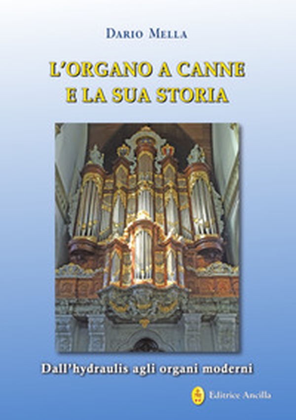 L'organo a canne e la sua storia. Dall'hydraulis agli organi moderni - Librerie.coop L'organo a canne e la sua storia. Dall'hydraulis agli organi moderni - Librerie.coop