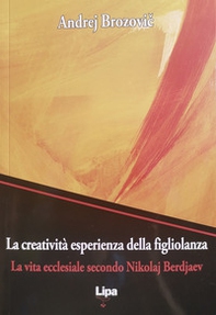 La creatività esperienza della figliolanza. La via ecclesiale secondo Nikolaj Berdjaev - Librerie.coop La creatività esperienza della figliolanza. La via ecclesiale secondo Nikolaj Berdjaev - Librerie.coop