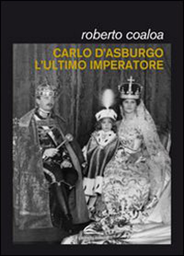 Carlo d'Asburgo, l'ultimo imperatore - Librerie.coop Carlo d'Asburgo, l'ultimo imperatore - Librerie.coop