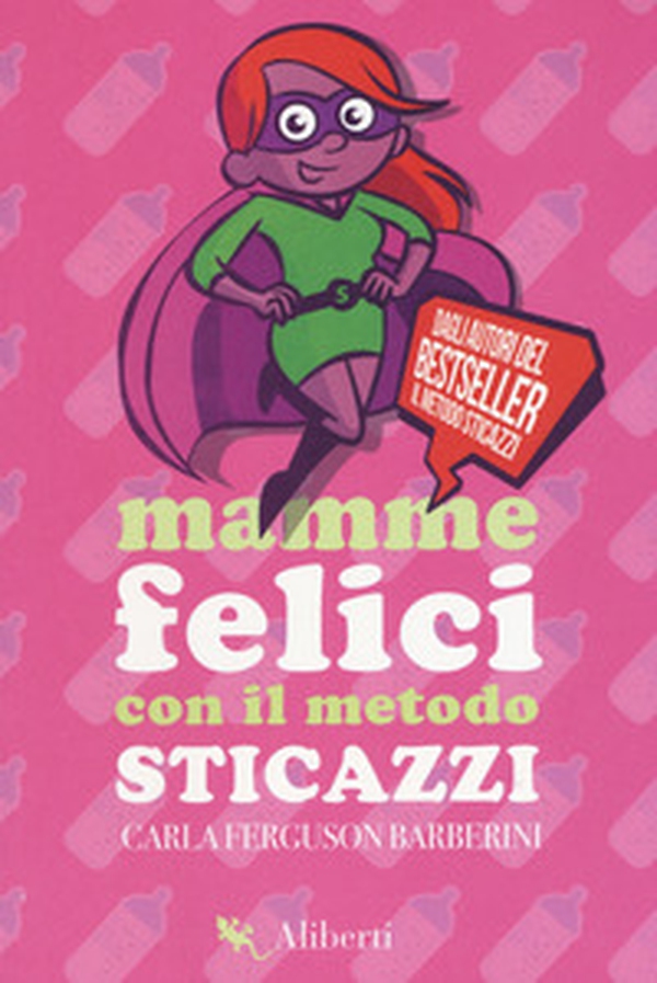 Mamme felici con il metodo sticazzi - Librerie.coop Mamme felici con il metodo sticazzi - Librerie.coop