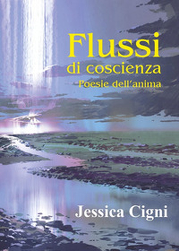 Flussi di coscienza. Poesie dell'anima - Librerie.coop Flussi di coscienza. Poesie dell'anima - Librerie.coop