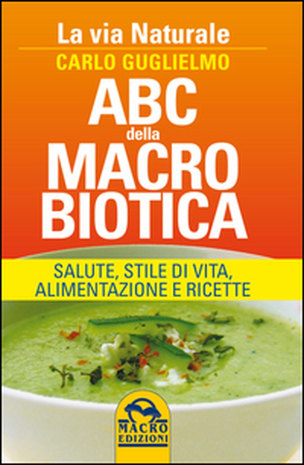 ABC della macrobiotica. La via naturale. Salute, stile di vita, alimentazione e ricette - Librerie.coop ABC della macrobiotica. La via naturale. Salute, stile di vita, alimentazione e ricette - Librerie.coop