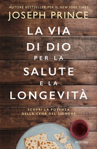 La via di Dio per la salute e la longevità. Scopri la potenza della Cena del Signore - Librerie.coop