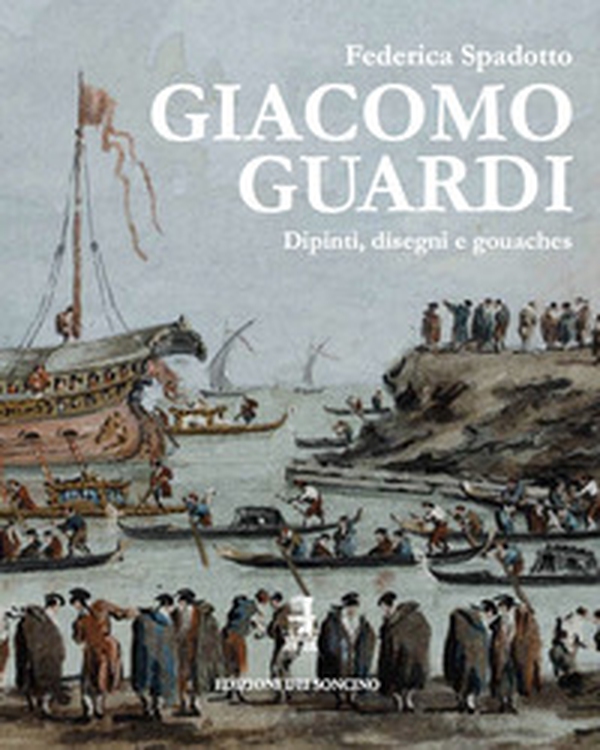 Giacomo Guardi. Dipinti, disegni e gouaches. Ediz. italiana e inglese - Librerie.coop Giacomo Guardi. Dipinti, disegni e gouaches. Ediz. italiana e inglese - Librerie.coop