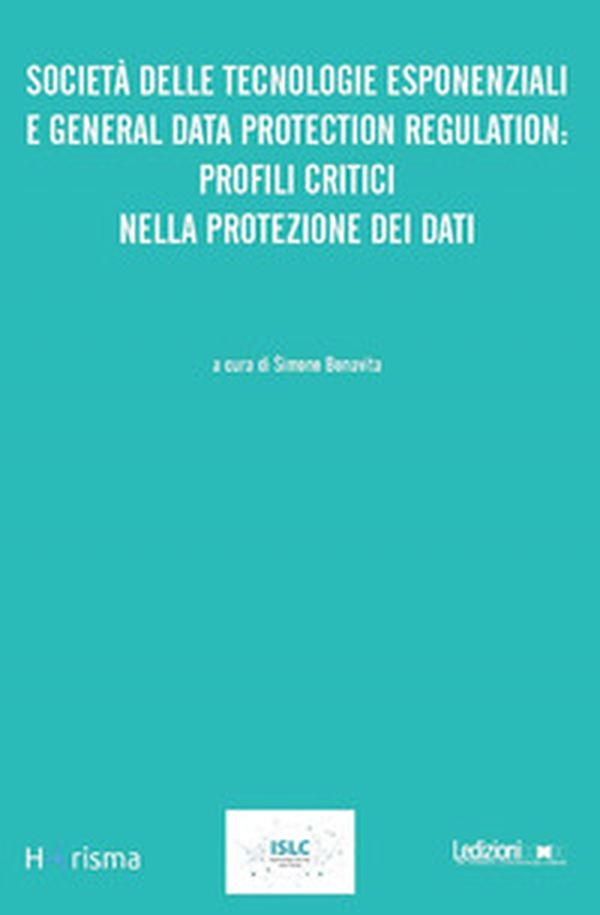 Società delle tecnologie esponenziali e general data protection regulation: profili critici nella protezione dei dati - Librerie.coop Società delle tecnologie esponenziali e general data protection regulation: profili critici nella protezione dei dati - Librerie.coop