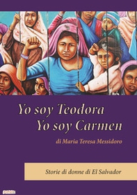 Yo soy Teodora Yo soy Carmen. Storia di donne di El Salvador - Librerie.coop Yo soy Teodora Yo soy Carmen. Storia di donne di El Salvador - Librerie.coop