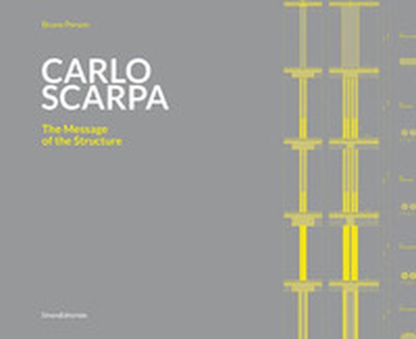 Carlo Scarpa. The message of the structure - Librerie.coop
