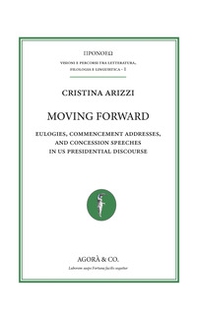 Moving forward. Eulogies, commencement addresses, and concession speeches in US presidential discourse - Librerie.coop