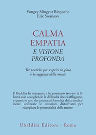 Calma empatia e visione profonda. Tre pratiche per scoprire la gioia e la saggezza della mente - Librerie.coop Calma empatia e visione profonda. Tre pratiche per scoprire la gioia e la saggezza della mente - Librerie.coop