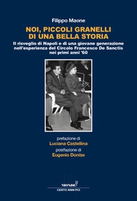 Noi, piccoli granelli di una bella storia. Il risveglio di Napoli e di una giovane generazione nell'esperienza del Circolo Francesco De Sanctis nei primi anni '60 - Librerie.coop