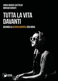 Tutta la vita davanti. Quando la «sciura Marpol» era Nora - Librerie.coop Tutta la vita davanti. Quando la «sciura Marpol» era Nora - Librerie.coop