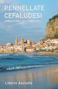 Pennellate cefaludesi. Cefalù tra luoghi, personaggi e altro - Librerie.coop