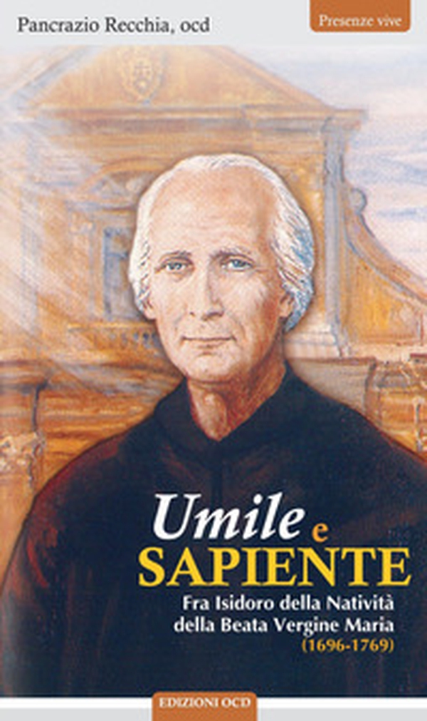Umile e sapiente. Fra Isidoro della Natività della Beata Vergine Maria (1696-1769) - Librerie.coop