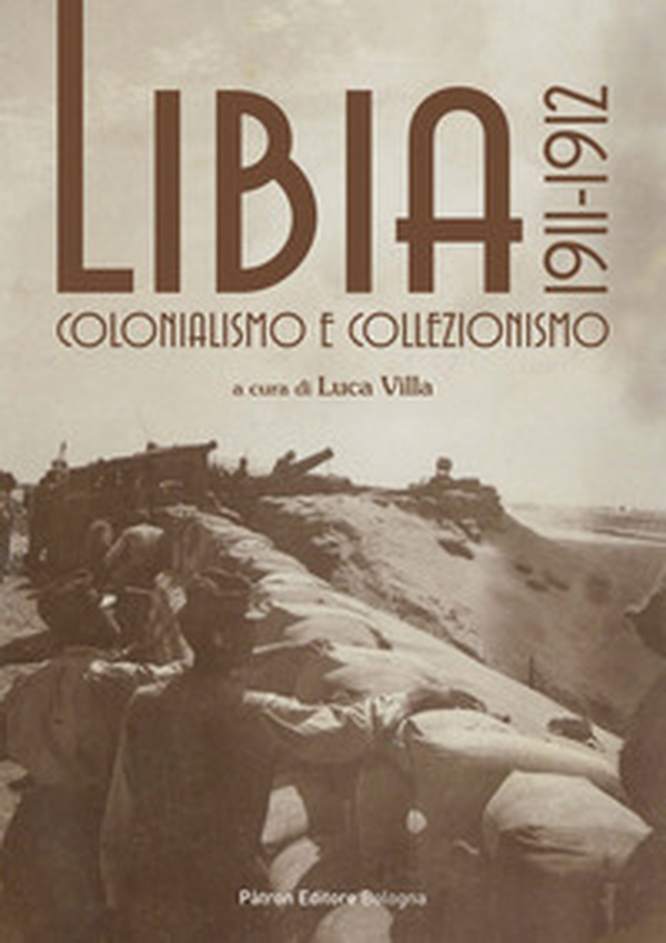 Libia 1911-1912. Colonialismo e collezionismo - Librerie.coop Libia 1911-1912. Colonialismo e collezionismo - Librerie.coop