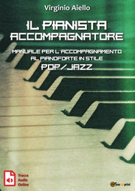 Il pianista accompagnatore. Manuale per l'accompagnamento al pianoforte in stile pop/jazz - Librerie.coop