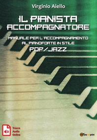 Il pianista accompagnatore. Manuale per l'accompagnamento al pianoforte in stile pop/jazz - Librerie.coop