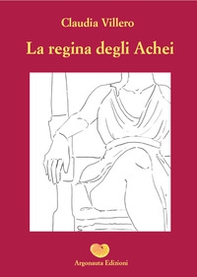La regina degli achei - Librerie.coop