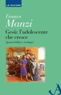 Gesù. L'adolescente che cresce. Spunti biblici e teologici - Librerie.coop Gesù. L'adolescente che cresce. Spunti biblici e teologici - Librerie.coop