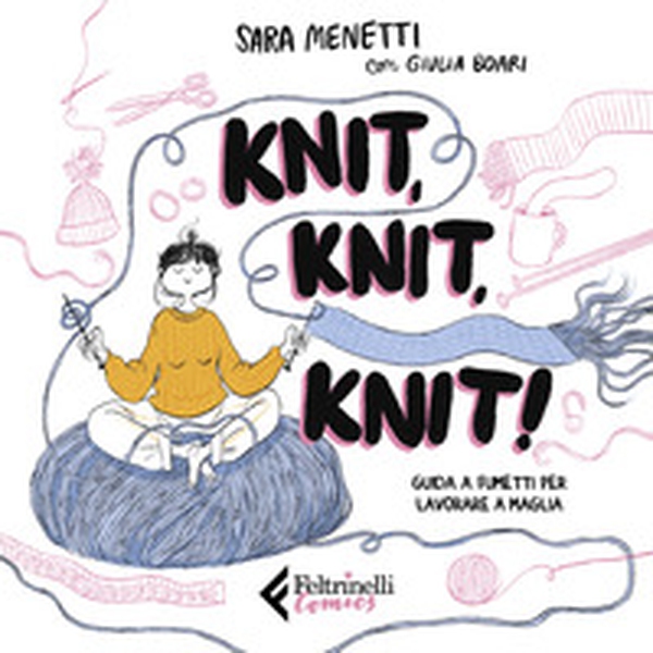 Knit, knit, knit! Guida a fumetti per lavorare a maglia - Librerie.coop Knit, knit, knit! Guida a fumetti per lavorare a maglia - Librerie.coop