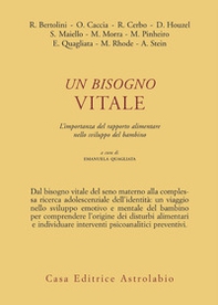Un bisogno vitale. L'importanza del rapporto alimentare nello sviluppo del bambino - Librerie.coop